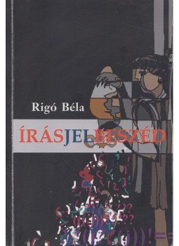 Rigó Béla - Írásjelbeszéd (dedikált) Rigó Béla - Írásjelbeszéd (dedikált), 2015 antikvár könyv
