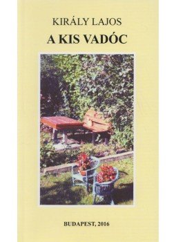 Király Lajos - A kis vadóc (dedikált) Király Lajos - A kis vadóc (dedikált), Budapest 2016 antikvár könyv