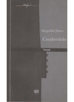 Hegedűs János - Csodavárás (dedikált) Hegedűs János - Csodavárás (dedikált), Budapest 2010 antikvár könyv