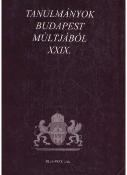 F. Dózsa Katalin, Szvoboda Dománszky Gabriella - Tanulmányok Budapest múltjából XXIX. F. Dózsa Katalin, Szvoboda Dománszky Gabriella - Tanulmányok Budapest múltjából XXIX., Budapest 2001 antikvár könyv