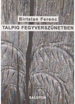 Birtalan Ferenc - Talpig fegyverszünetben (dedikált) Birtalan Ferenc - Talpig fegyverszünetben (dedikált), Budapest 2006 antikvár könyv