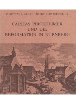 Christoph von Imhoff, Georg Deichstetter - Caritas Pirckheimer und die Reformation in Nürnberg Christoph von Imhoff, Georg Deichstetter - Caritas Pirckheimer und die Reformation in Nürnberg, Nürnberg 1982 antikvár könyv