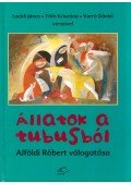 Lackfi János,Tóth Krisztina,Varró Dániel,Alföldi Róbert  - Állatok a tubusból