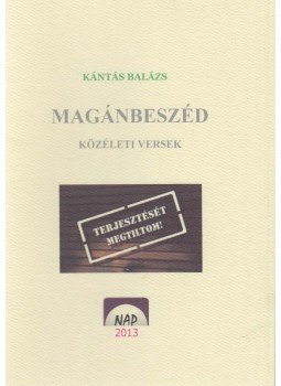 Kántás Balázs - Magánbeszéd (dedikált) Kántás Balázs - Magánbeszéd (dedikált), Budapest 2013 antikvár könyv