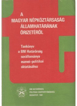 Kovács Jenő, Tóth Béla, Zubek János - A Magyar Népköztársaság államhatárának őrizetéről, Budapest 1981 antikvár könyv