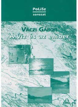 Váczi Gábor - A víz és az ember Váczi Gábor - A víz és az ember, Pomáz 2003 antikvár könyv
