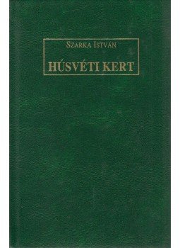 Szarka István - Húsvéti kert Szarka István - Húsvéti kert, Budapest 2003 antikvár könyv