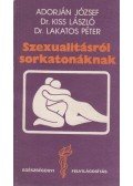 Adorján József,Dr. Kiss László,Dr. Lakatos Péter - Szexualitásról sorkatonáknak