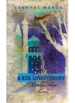 Csontos Márta - A kék lovagtorony Csontos Márta - A kék lovagtorony, Budapest 2009 antikvár könyv