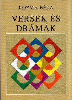 Kozma Béla - Versek és drámák (dedikált) Kozma Béla - Versek és drámák (dedikált), Budapest 2007 antikvár könyv