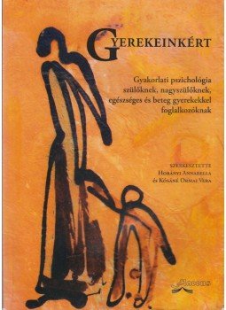 Horányi Annabella, Kósáné Ormai Vera - Gyerekeinkért - Gyakorlati pszichológia szülőknek, nagyszülőknek, egészséges és beteg gyerekekkel foglalkozókkal Horányi Annabella, Kósáné Ormai Vera - Gyerekeinkért - Gyakorlati pszichológia szülőknek, nagyszülőknek, egészséges és beteg gyerekekkel foglalkozókkal, Budapest 2008 antikvár könyv