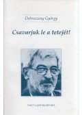 Debreczeny György,Bistey András - Csavarjuk le a tetejét! / Hollókövy Vajk Csaba igaz története (dedikált)