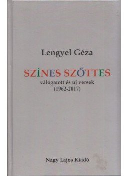 Lengyel Géza - Színes szőttes (dedikált) Lengyel Géza - Színes szőttes (dedikált), 2018 antikvár könyv