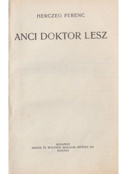 Herczeg Ferenc - Anci doktor lesz Herczeg Ferenc - Anci doktor lesz, Budapest 1933 antikvár könyv