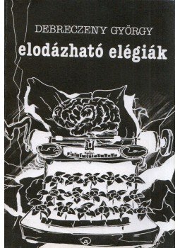 Debreczeny György - Elodázható elégiák (dedikált) Debreczeny György - Elodázható elégiák (dedikált), Budapest 1989 antikvár könyv