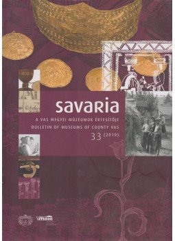 Illés Péter szerk. - Savaria - A Vas megyei múzeumok értesítője 33 (2010), Szombathely 2010 antikvár könyv