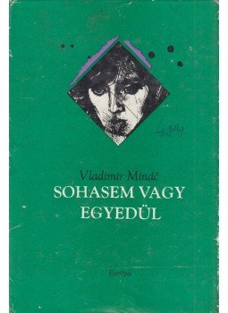 Minác, Vladimír - Sohasem vagy egyedül Minác, Vladimír - Sohasem vagy egyedül, Bratislava 1973 antikvár könyv
