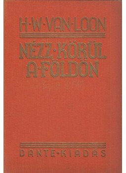 Van Loon, H. W. - Nézz körül a Földön Van Loon, H. W. - Nézz körül a Földön, Budapest 1933 antikvár könyv