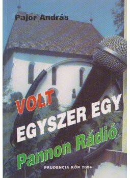 Pajor András - Volt egyszer egy Pannon Rádió (Dedikált) Pajor András - Volt egyszer egy Pannon Rádió (Dedikált), 2004 antikvár könyv
