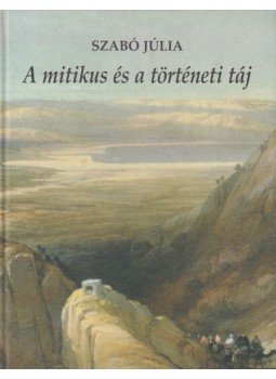 Szabó Júlia - A mitikus és a történeti táj (dedikált) Szabó Júlia - A mitikus és a történeti táj (dedikált), Budapest 2000 antikvár könyv