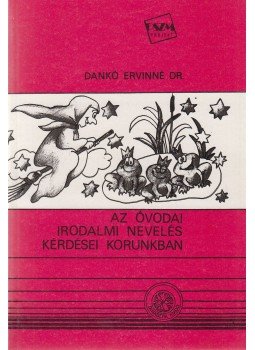 Dankó Ervinné - Az óvodai irodalmi nevelés kérdései korunkban Dankó Ervinné - Az óvodai irodalmi nevelés kérdései korunkban, Budapest 1993 antikvár könyv