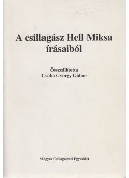 Csaba György Gábor - A csillagász Hell Miksa írásaiból Csaba György Gábor - A csillagász Hell Miksa írásaiból, Budapest 1997 antikvár könyv
