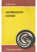 Ozsváth Károly - Anyámasszony katonái