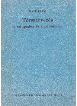 Máté Lajos - Térszervezés a színpadon és pódiumon Máté Lajos - Térszervezés a színpadon és pódiumon, Budapest 1974 antikvár könyv