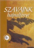 Bodrogi Huszár Katalin (szerk.) - Szavaink hajnalfénye