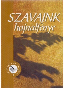 Bodrogi Huszár Katalin (szerk.) - Szavaink hajnalfénye Bodrogi Huszár Katalin (szerk.) - Szavaink hajnalfénye, Budapest 2006 antikvár könyv