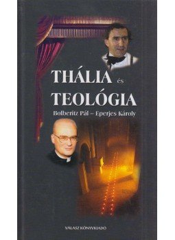 Eperjes Károly, Bolberitz Pál - Thália és Teológia (dedikált) Eperjes Károly, Bolberitz Pál - Thália és Teológia (dedikált), Budapest 2003 antikvár könyv