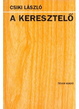 Csiki László - A keresztelő (dedikált) Csiki László - A keresztelő (dedikált), Békéscsaba 1993 antikvár könyv