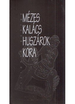 Czipott György - Mézeskalácshuszárok kora (dedikált) Czipott György - Mézeskalácshuszárok kora (dedikált), 2018 antikvár könyv