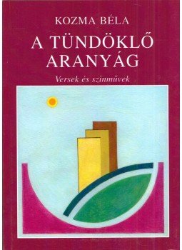 Kozma Béla - A tündöklő aranyág (dedikált) Kozma Béla - A tündöklő aranyág (dedikált), Budapest 2011 antikvár könyv