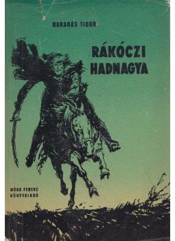 Barabás Tibor - Rákóczi hadnagya Barabás Tibor - Rákóczi hadnagya, Budapest 1957 antikvár könyv