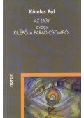 Köteles Pál - Az ​ügy avagy kilépő a Paradicsomból