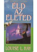 Louise L. Hay - Éld az életed!