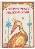 Penavin Olga,Jung Károly,Bognár László - A szépen zengő pelikánmadár