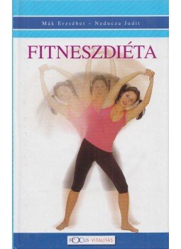 Neducza Judit, Mák Erzsébet - Fitneszdiéta - Gyakorlati útmutató Neducza Judit, Mák Erzsébet - Fitneszdiéta - Gyakorlati útmutató, Budapest 0 antikvár könyv