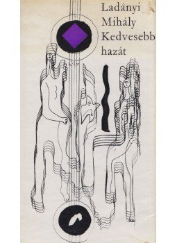 Ladányi Mihály - Kedvesebb hazát (dedikált) Ladányi Mihály - Kedvesebb hazát (dedikált), Budapest 1971 antikvár könyv