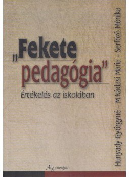 Hunyady Györgyné, M. Nádasi Mária, Serfőző Mónika - "Fekete pedagógia" Hunyady Györgyné, M. Nádasi Mária, Serfőző Mónika - "Fekete pedagógia", Budapest 2006 antikvár könyv