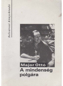 Major Ottó - A mindenség polgára Major Ottó - A mindenség polgára, Budapest 1997 antikvár könyv