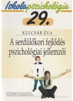 Kulcsár Éva - A serdülőkori fejlődés pszichológiai jellemzői, Budapest 2005 antikvár könyv