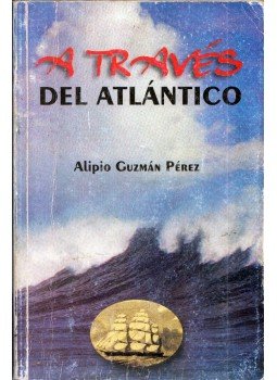 Alipio Guzmán Pérez - A través del Atlántico Alipio Guzmán Pérez - A través del Atlántico, Santiago de Cuba 2001 antikvár könyv