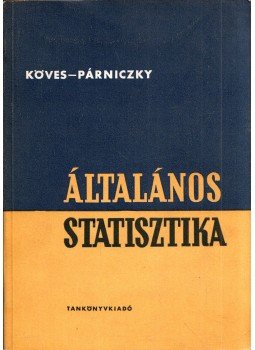 Köves Pál dr.- Párniczky Gábor dr. - Általános statisztika Köves Pál dr.- Párniczky Gábor dr. - Általános statisztika, Budapest 1962 antikvár könyv