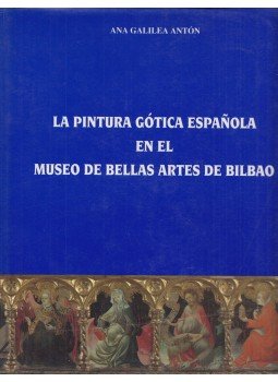 Ana Galilea Antón - La pintura gotica española en el museo de bellas artes de Bilbao, Bilbao 1995 antikvár könyv