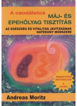 Moritz, Andreas - A csodálatos máj- és epehólyag tisztítás, Győr 2012 antikvár könyv