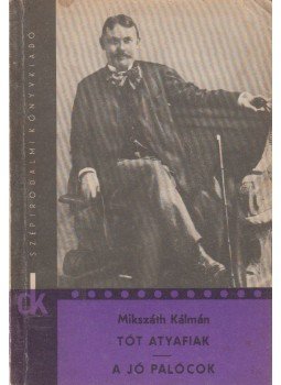 Mikszáth Kálmán - A tót atyafiak / A jó palócok Mikszáth Kálmán - A tót atyafiak / A jó palócok, Budapest 1966 antikvár könyv