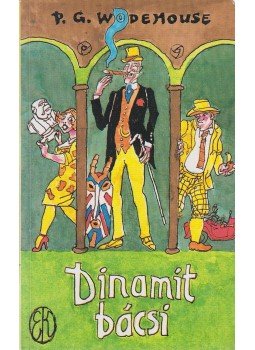 P. G. Wodehouse - Dinamit bácsi P. G. Wodehouse - Dinamit bácsi, Budapest 2001 antikvár könyv