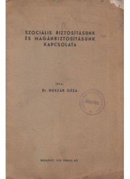 Huszár Géza - Szociális biztosításunk és magánbiztosításunk kapcsolata, Budapest 1939 antikvár könyv